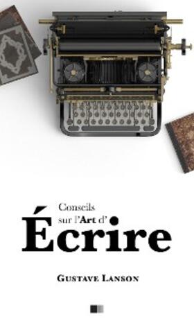 Lanson |  Conseils sur l'art d'écrire | eBook | Sack Fachmedien