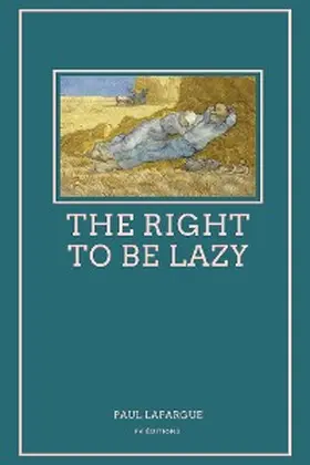 Lafargue |  The Right To Be Lazy | eBook | Sack Fachmedien