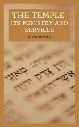 Edersheim |  The Temple - Its Ministry and Services as they were at the time of Jesus Christ | eBook | Sack Fachmedien
