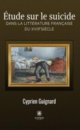 Guignard |  Étude sur le suicide dans la littérature française du XVIIIe siècle | eBook | Sack Fachmedien