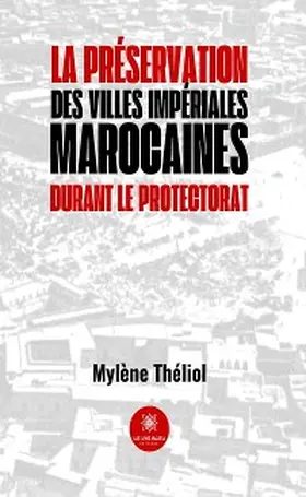 Théliol |  La préservation des villes impériales marocaines durant le Protectorat | eBook | Sack Fachmedien