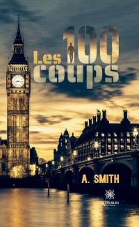 Smith |  Les 100 coups | eBook | Sack Fachmedien