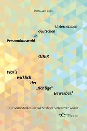Paul |  PERSONALAUSWAHL IN DEUTSCHEN UNTERNEHMEN ODER WAR ´S WIRKLICH DER „RICHTIGE“ BEWERBER? | Buch |  Sack Fachmedien