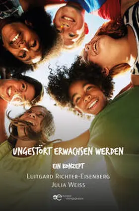 Richter-Eisenberg / Weiss |  UNGESTÖRT ERWACHSEN WERDEN – EIN KONZEPT | Buch |  Sack Fachmedien