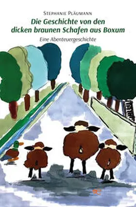 Pläumann |  DIE GESCHICHTE VON DEN DICKEN BRAUNEN SCHAFEN AUS BOXUM | Buch |  Sack Fachmedien