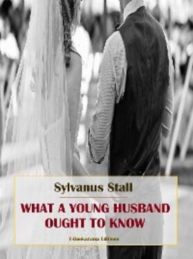Stall |  What a Young Husband Ought to Know | eBook | Sack Fachmedien