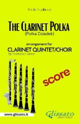 Leone / Traditional |  The Clarinet Polka - Clarinet Quintet/Choir - Score | eBook | Sack Fachmedien