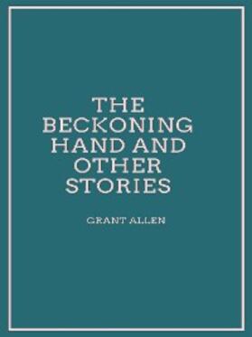 Allen |  The Beckoning Hand and other stories | eBook | Sack Fachmedien