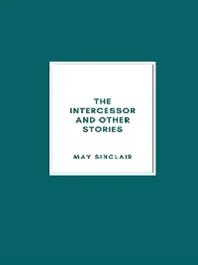 Sinclair |  The Intercessor and Other Stories | eBook | Sack Fachmedien