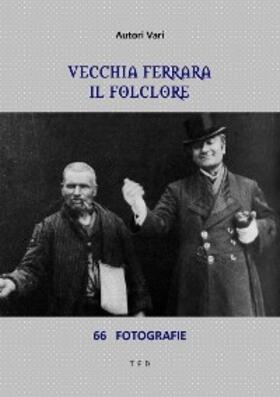 Vari |  Vecchia Ferrara. Il folclore | eBook | Sack Fachmedien