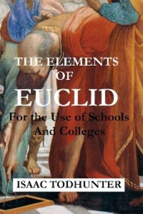 Todhunter |  The Elements of Euclid for the Use of Schools and Colleges (Illustrated) | eBook | Sack Fachmedien