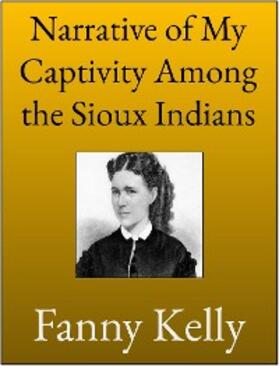 Kelly |  Narrative of My Captivity Among the Sioux Indians | eBook | Sack Fachmedien