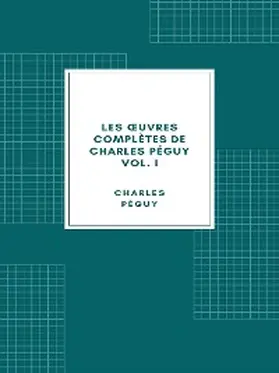 Péguy |  Les oeuvres complètes de Charles Péguy Volume I | eBook | Sack Fachmedien