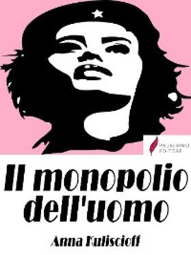 Kuliscioff |  Il monopolio dell'uomo | eBook | Sack Fachmedien