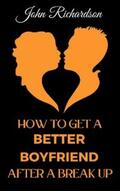 Richardson |  How to Get a Better Boyfriend after a Break-Up | eBook | Sack Fachmedien