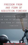 Norman |  FREEDOM FROM ANY FORM OF ADDICTION FOREVER: A COMPREHENSIVE GUIDE ON HOW TO QUCIKLY STOP ANY FORM OF ADDICTION FOREVER | eBook | Sack Fachmedien