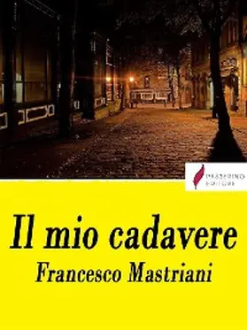 Mastriani |  Il mio cadavere | eBook | Sack Fachmedien