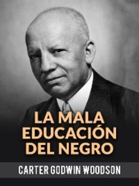 Carter Woodson |  La Mala Educación Del Negro (Traducido) | eBook | Sack Fachmedien