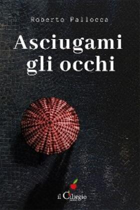 Pallocca |  Asciugami gli occhi | eBook | Sack Fachmedien