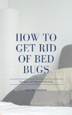 Reese |  How to Get Rid of Bed Bugs | eBook | Sack Fachmedien