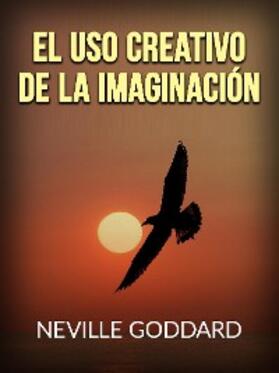 Goddard |  El uso creativo de la Imaginación (Traducido) | eBook | Sack Fachmedien