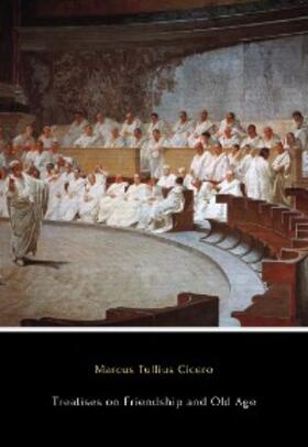 Tullius Cicero |  Treatises on Friendship and Old Age | eBook | Sack Fachmedien