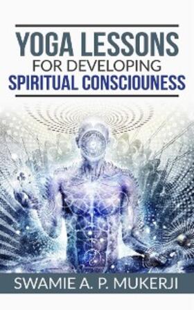 Mucherji |  Yoga Lessons for Developing  Spiritual Consciouness | eBook | Sack Fachmedien