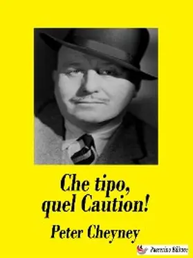 Cheyney |  Che tipo, quel Caution! | eBook | Sack Fachmedien