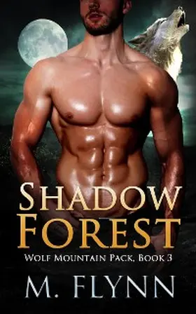 Flynn |  Shadow Forest: A Wolf Shifter Romance (Wolf Mountain Pack Book 3) | eBook | Sack Fachmedien