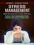 Crawford |  Stress Management: Simple Techniques to Kill Your Anxiety and Be Happy (Reduce Your Depression While Seeing Your Life in a New Light) | eBook | Sack Fachmedien