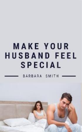 Smith |  Make Your Husband Feel Special | eBook | Sack Fachmedien