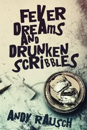 Rausch |  Fever Dreams and Drunken Scribbles | eBook | Sack Fachmedien