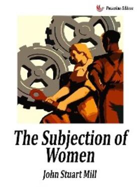 Stuart Mill |  The Subjection of Women | eBook | Sack Fachmedien