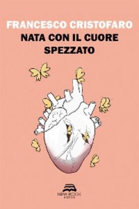 Cristofaro |  Nata con il cuore spezzato | eBook | Sack Fachmedien
