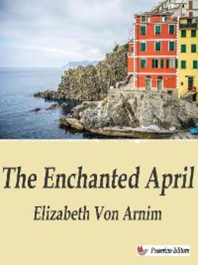 Arnim |  The Enchanted April | eBook | Sack Fachmedien