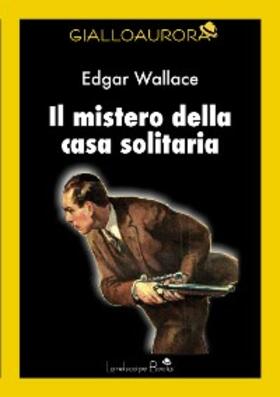 Wallace |  Il mistero della casa solitaria | eBook | Sack Fachmedien