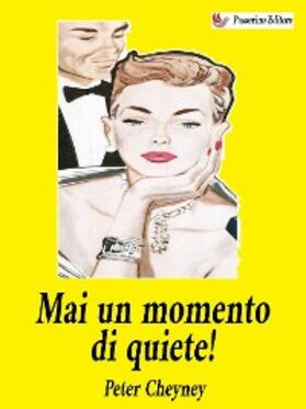Cheyney |  Mai un momento di quiete! | eBook | Sack Fachmedien