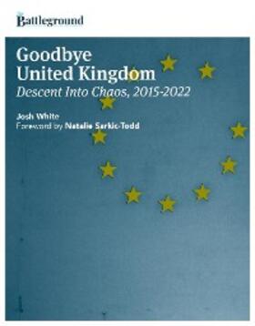 White |  Goodbye United Kingdom: Descent Into Chaos, 2015-2022 | eBook | Sack Fachmedien