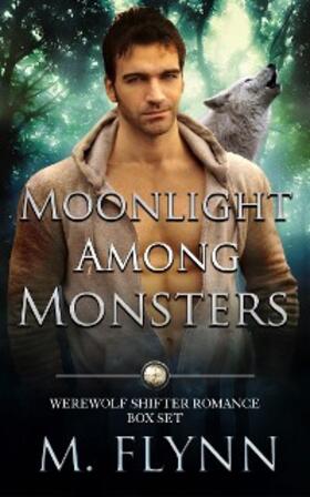 Flynn |  Moonlight Among Monsters Box Set (Werewolf Shifter Romance) | eBook | Sack Fachmedien
