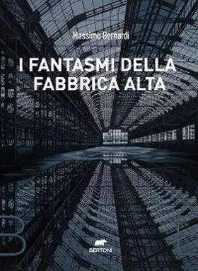 Bernardi |  I fantasmi della Fabbrica Alta | eBook | Sack Fachmedien