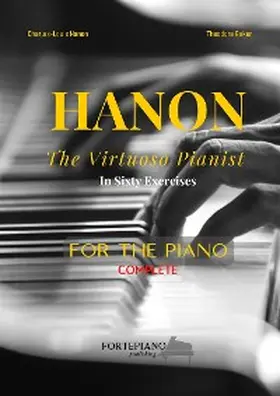 Hanon |  Charles-Louis Hanon - The Virtuoso Pianist in Sixty Exercises for Piano | eBook | Sack Fachmedien
