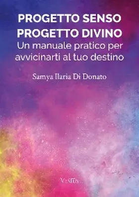 Di Donato |  Progetto Senso, Progetto Divino: Un manuale pratico per avvicinarti al tuo destino | eBook | Sack Fachmedien