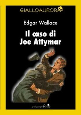 Wallace |  Il caso di Joe Attymar | eBook | Sack Fachmedien