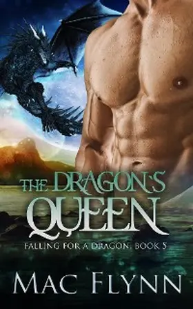 Flynn |  The Dragon's Queen: A Dragon Shifter Romance (Falling For a Dragon Book 5) | eBook | Sack Fachmedien