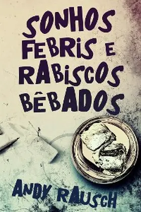 Rausch |  Sonhos Febris e Rabiscos Bêbados | eBook | Sack Fachmedien