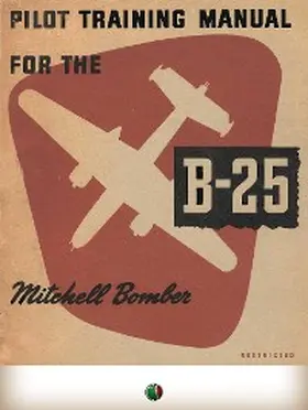 U. S. |  Pilot Training Manual For The Mitchell Bomber -- B-25 | eBook | Sack Fachmedien