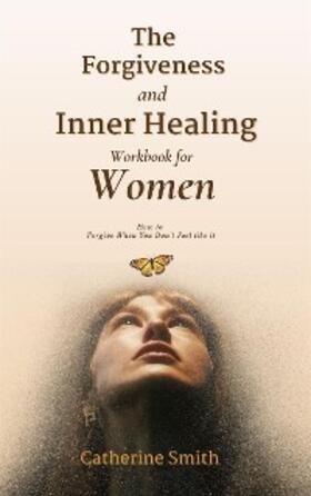 Smith | The Forgiveness and Inner Healing Workbook for Women | E-Book | sack.de