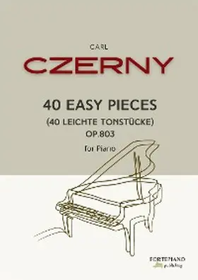 Czerny |  Carl Czerny - 40 Easy Pieces for Piano, Op.803 | eBook | Sack Fachmedien