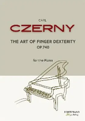 Czerny |  Carl Czerny - The Art of Finger Dexterity for Piano, Op.740 | eBook | Sack Fachmedien