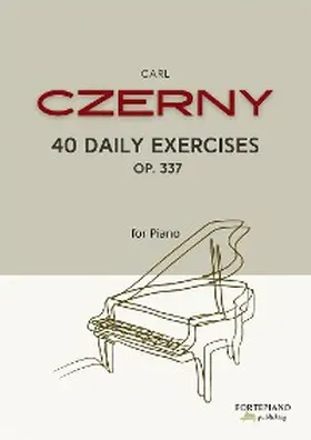 Czerny |  Carl Czerny - 40 Daily Exercises for Piano, Op.337 | eBook | Sack Fachmedien